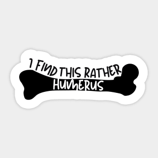 I find this rather humerus Sticker